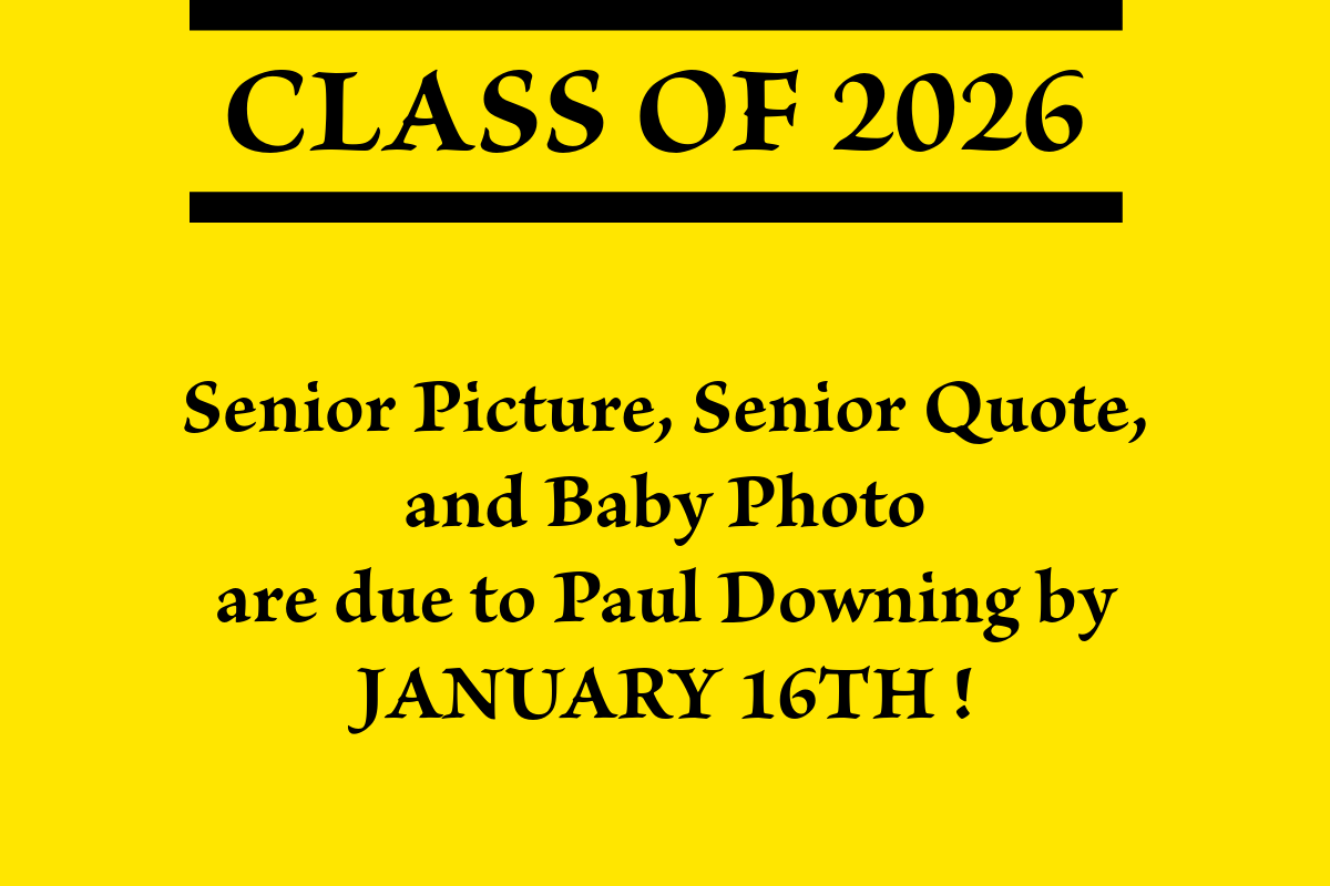 yellow background with this informaiton on it Senior photo,quotes, and baby photo are due to Paul Downing by January 16th
